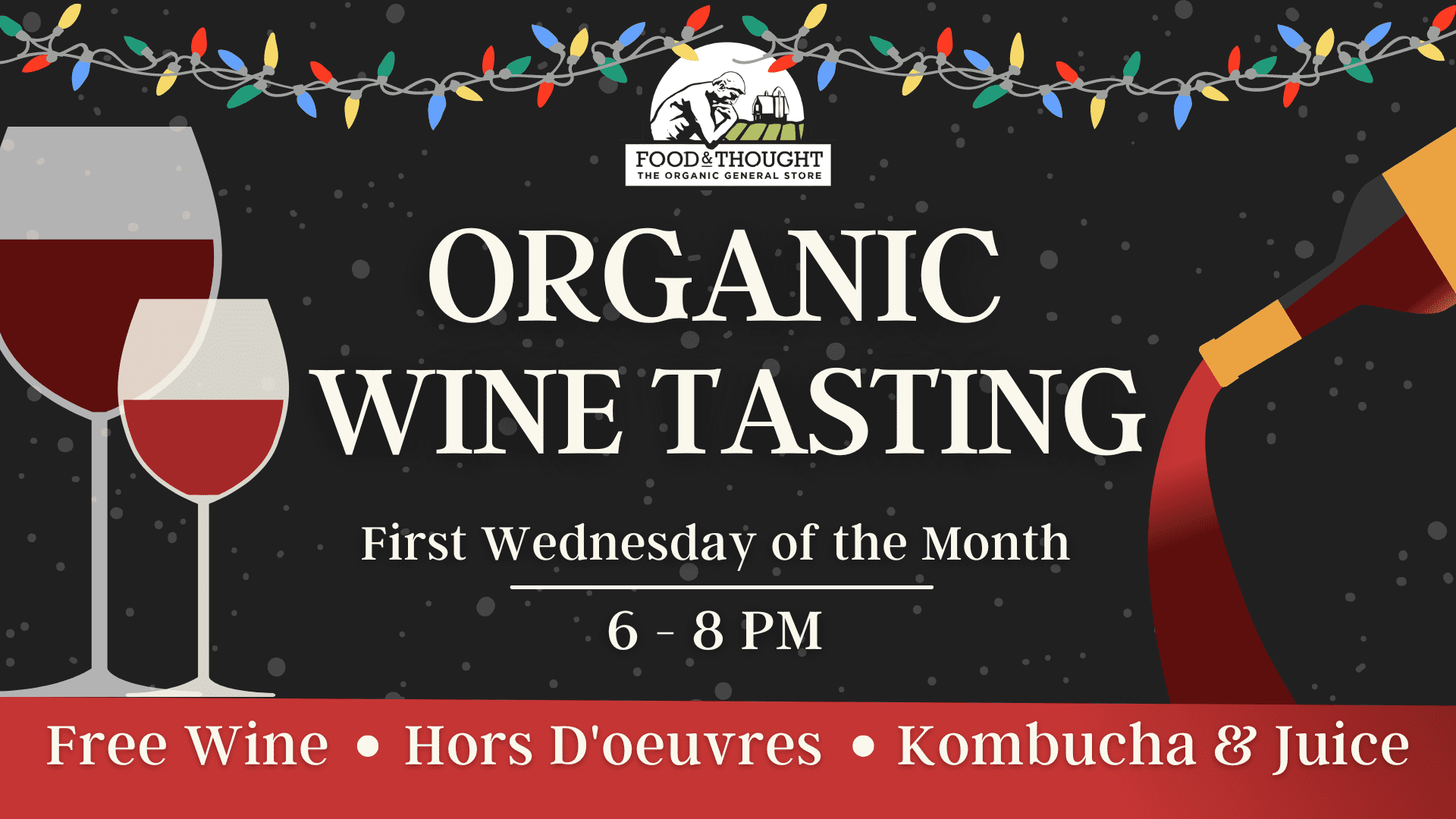 Organic Wine Tasting on the First Wednesday of the Month from 6-8 PM. Free wine, Appetizers and kombucha and juice